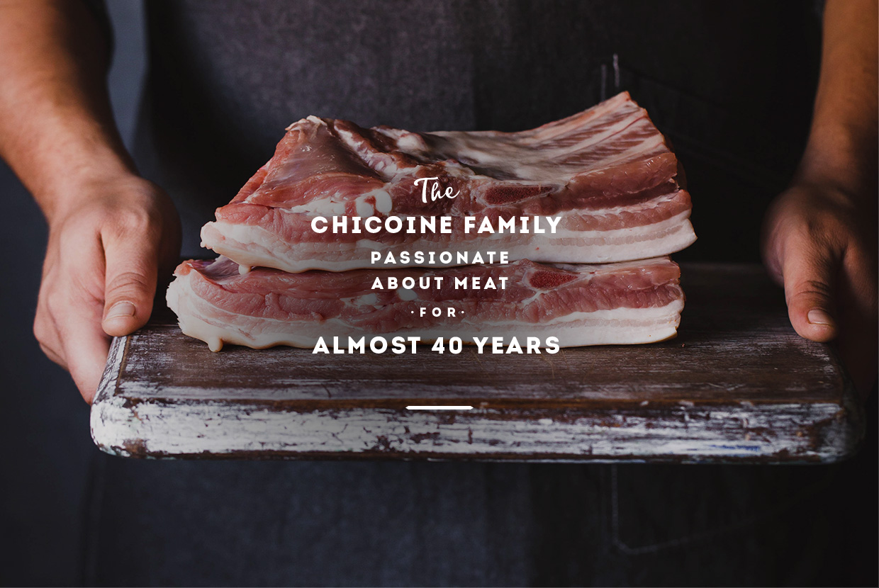 The Chicoine Family has been Showcasing its passion and expertise for meat for almost 40 years